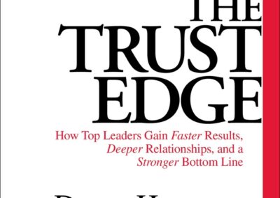 The Trust Edge: How Top Leaders Gain Faster Results, Deeper Relati