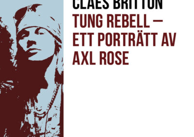 Tung rebell – Ett porträtt av Axl Rose, sångaren från Guns N’ Roses som gjorde rocken rumsren