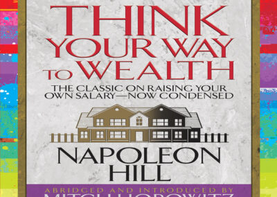 Think Your Way to Wealth: The Master Plan to Wealth and Success from the Author of Think and Grow Rich